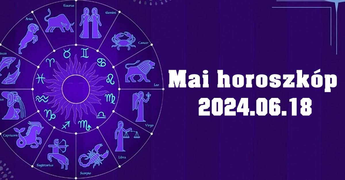 Napi horoszkóp 2024.06.18