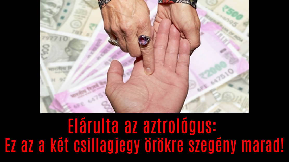 Elárulta az aztrológus: Ez az a három csillagjegy örökre szegény marad!