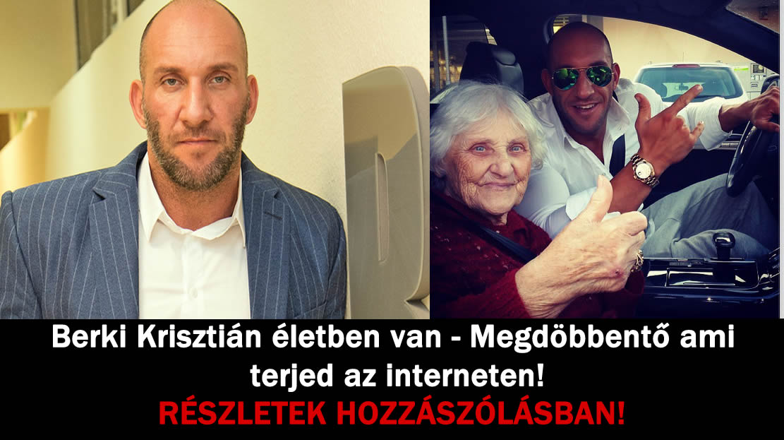 Berki Krisztián életben van – Megdöbbentő ami terjed az interneten!