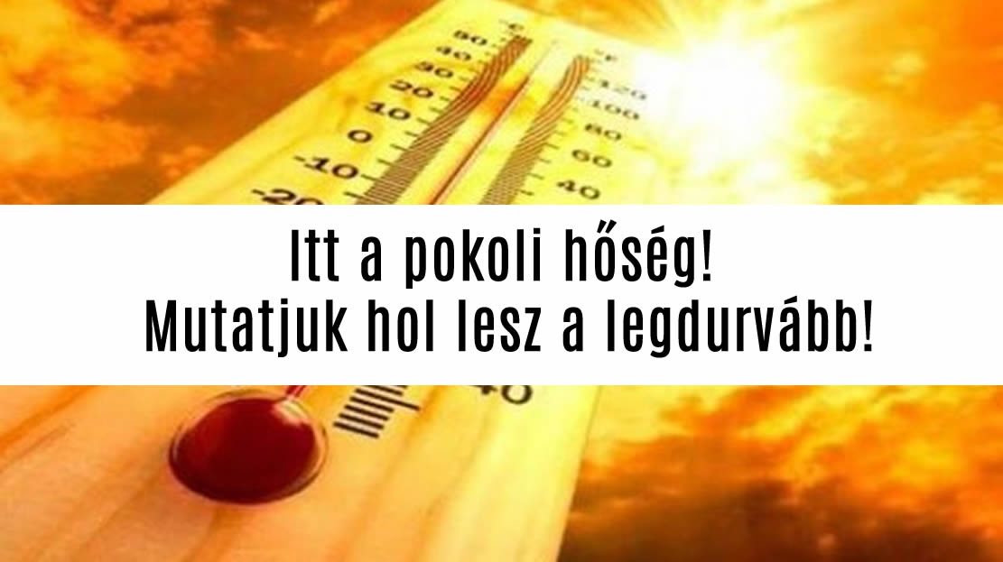 Itt a pokoli hőség! Mutatjuk hol lesz a legdurvább!