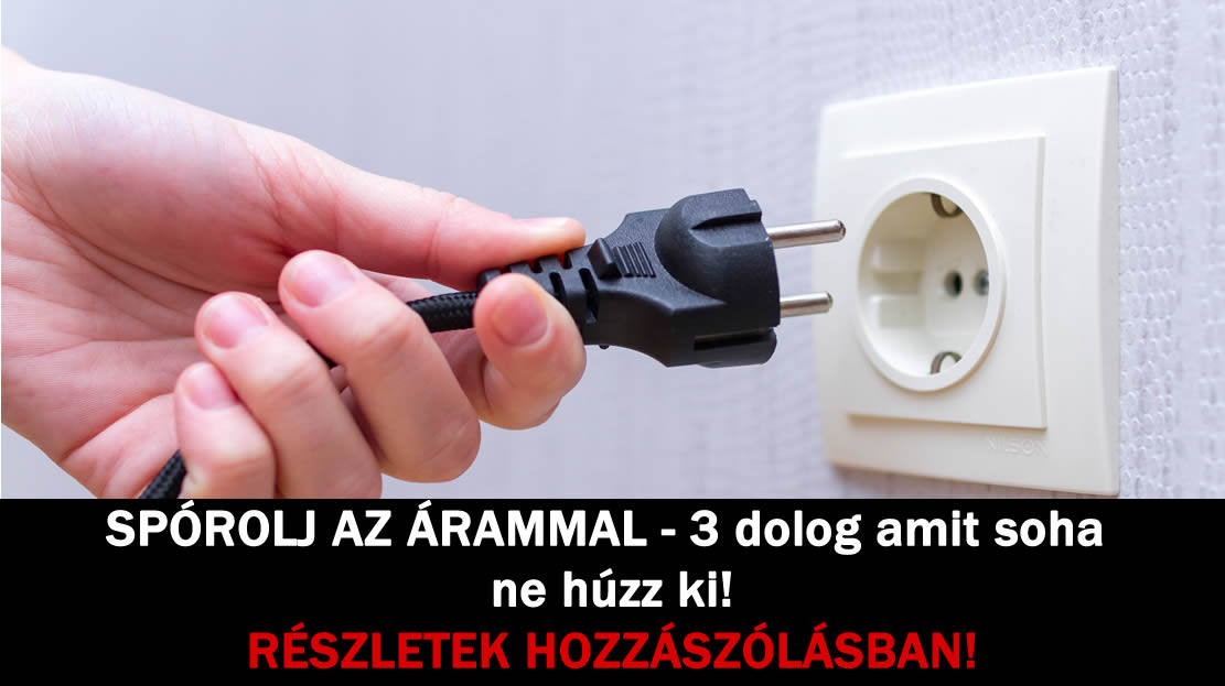 SPÓROLJ AZ ÁRAMMAL – 3 dolog amit soha ne húzz ki!