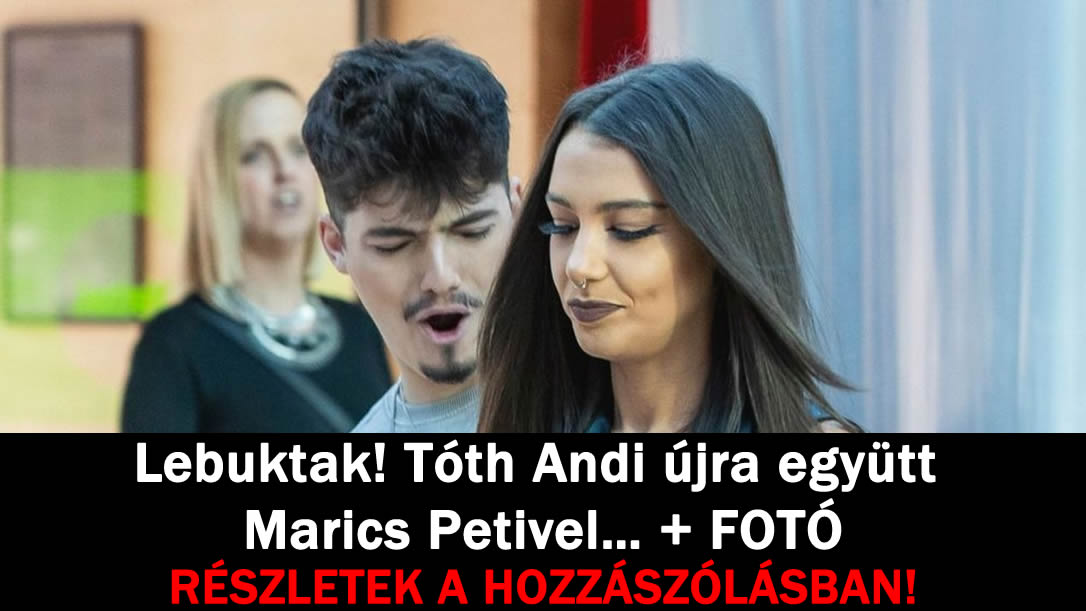 Lebuktak! Tóth Andi újra együtt Marics Petivel… + FOTÓ