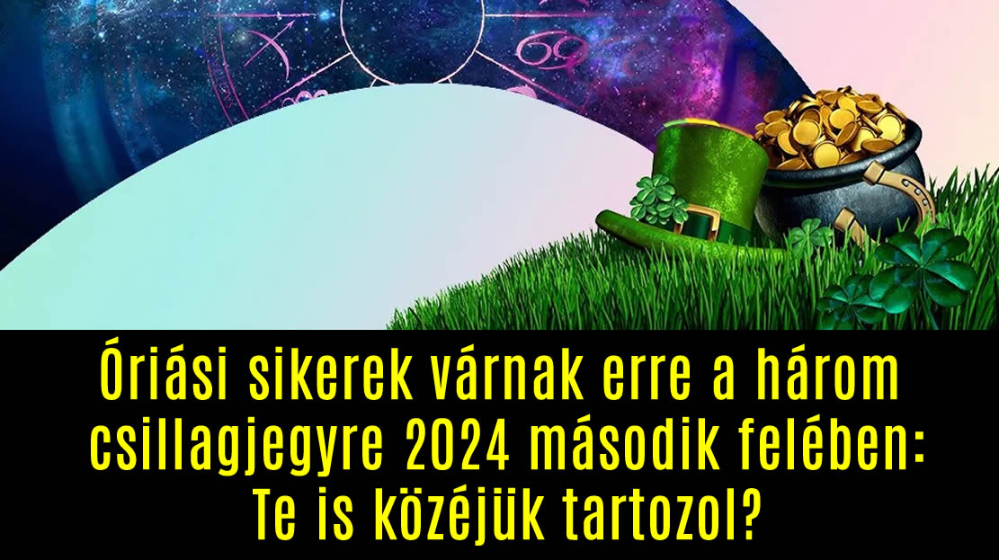 Óriási sikerek várnak erre a három csillagjegyre 2024 második felében: Te is közéjük tartozol?