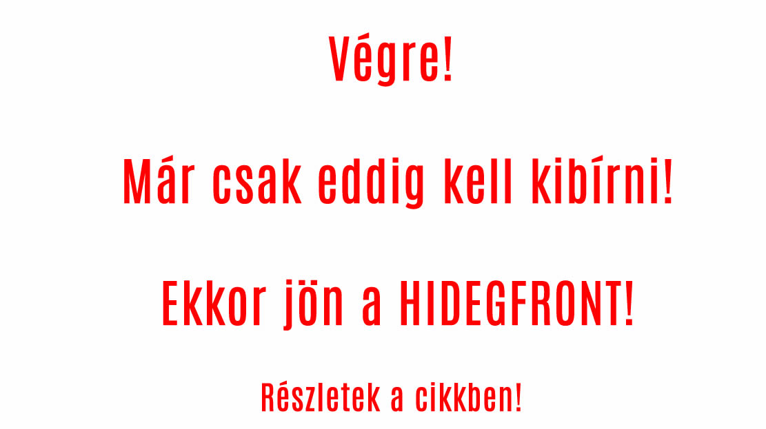 Végre! Már csak eddig kell kibírni! Ekkor jön a HIDEGFRONT!