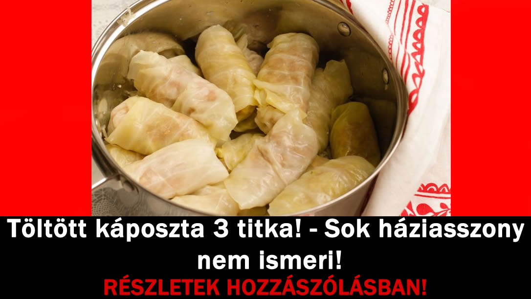 Töltött káposzta 3 titka! – Sok háziasszony nem ismeri!